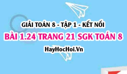 Giải bài 1.24 trang 21 Toán 8 Tập 1 SGK Kết nối tri thức